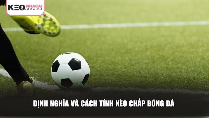 Định nghĩa và cách tính kèo chấp bóng đá
