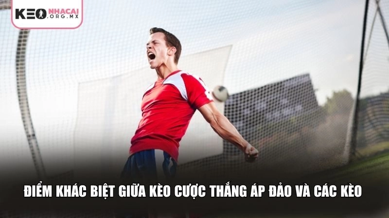 Điểm khác biệt giữa kèo cược thắng áp đảo và các kèo thông thường