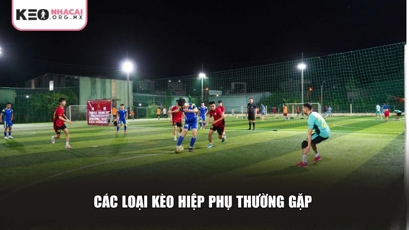 Các loại kèo hiệp phụ thường gặp