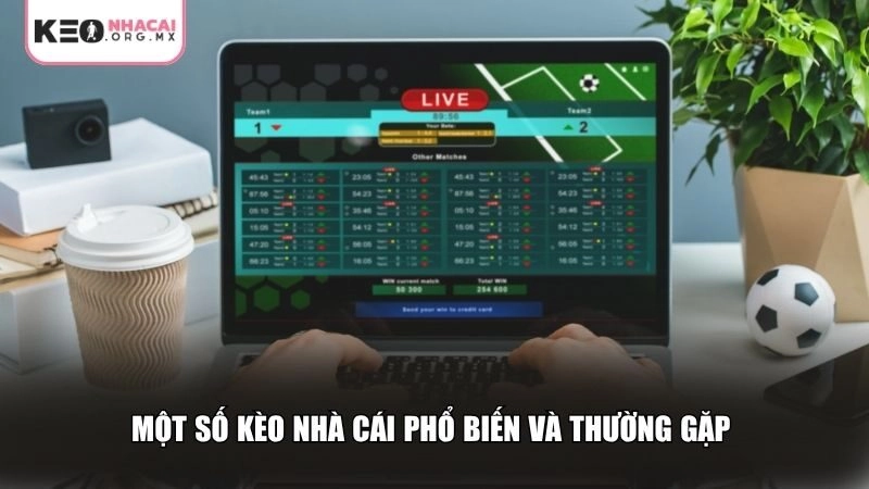 Một số kèo nhà cái phổ biến và thường gặp