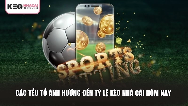 Các yếu tố sẽ ảnh hưởng đến tỷ lệ keo nha cai hom nay