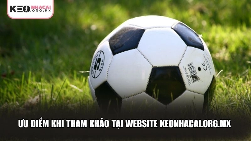 Ưu điểm khi tham khảo tại website keonhacai.org.mx