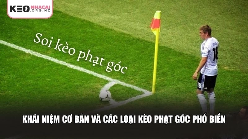 Khái niệm và cách phân loại các loại kèo phạt góc