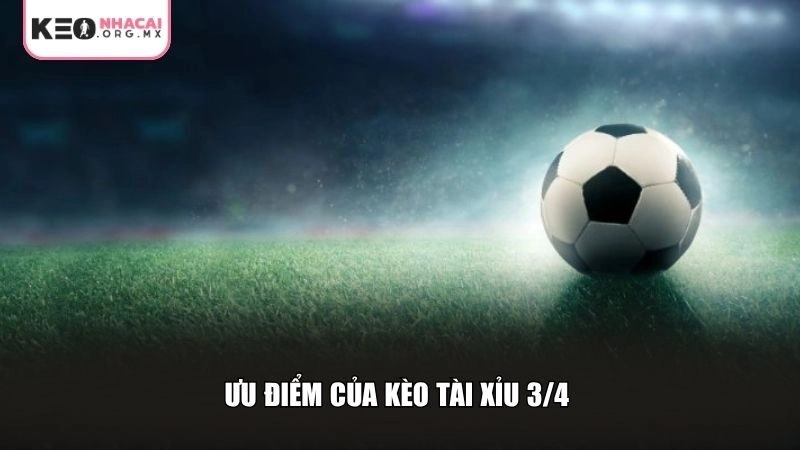 Ưu điểm của kèo tài xỉu 3/4