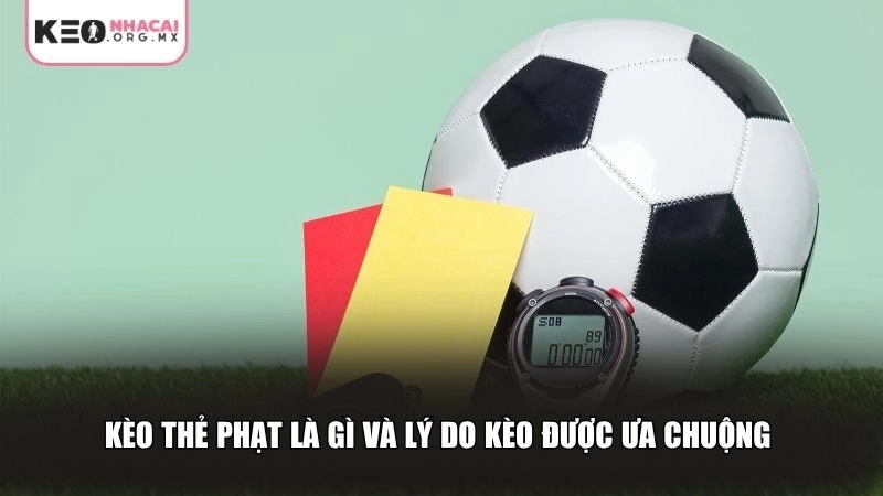 Kèo thẻ phạt là gì và lý do kèo được ưa chuộng