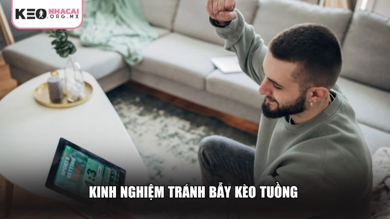 Kinh nghiệm tránh bẫy kèo tuồng