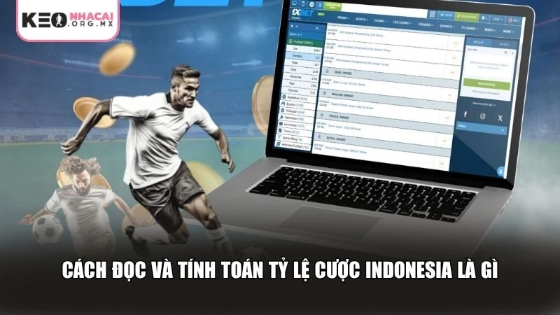 Cách đọc và tính toán tỷ lệ cược Indonesia là gì
