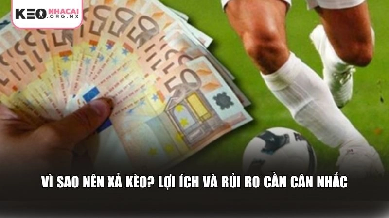 Dù là công cụ hữu ích, xả kèo cũng có những mặt lợi và bất lợi riêng