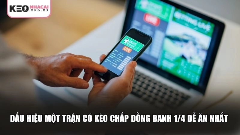 Dấu hiệu của trận có kèo chấp đồng banh 1/4 dễ ăn nhất